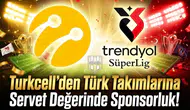 Turkcell'den türk takımlarına servet değerinde sponsorluk!