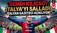 Semih Kılıçsoy İtalya'yı salladı! İtalyan gazeteci açıklıyor!