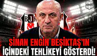 Sinan Engin Beşiktaş'ın içindeki tehlikeyi gösterdi!