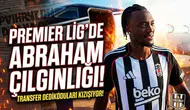 Premier Lig'de Abraham çılgınlığı!