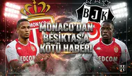 Monaco'dan Beşiktaş'a kötü haber!
