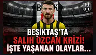 Beşiktaş'ta Salih Özcan krizi! İşte yaşanan olaylar...