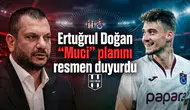 Ertuğrul Doğan "Muci" planını resmen duyurdu