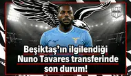 Beşiktaş’ın ilgilendiği Nuno Tavares transferinde son durum!