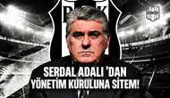 Serdal Adalı’dan yönetim kuruluna sitem!