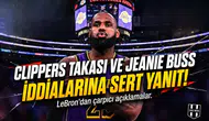 LeBron James'ten Clippers takası ve Jeanie Buss iddialarına sert yanıt!