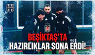Beşiktaş'ta hazırlıklar sona erdi!