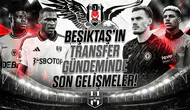 Beşiktaş'ın transfer gündeminde son gelişmeler