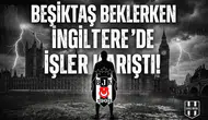 Beşiktaş beklerken İngiltere'de işler karıştı!