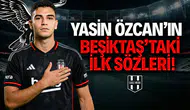 Yasin Özcan'ın Beşiktaş'taki ilk sözleri!