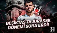 Beşiktaş'ta Jurasek dönemi sona erdi!