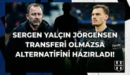 Sergen Yalçın Jörgensen transferi olmazsa alternatifini hazırladı!