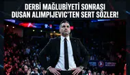 Derbi mağlubiyeti sonrası Dusan Alimpijevic'ten sert sözler!