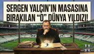 Sergen Yalçın'ın masasına bırakılan "o" dünya yıldızı!