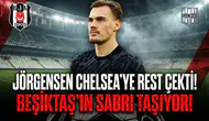 Jörgensen Chelsea'ye rest çekti! Beşiktaş'ın sabrı taşıyor!