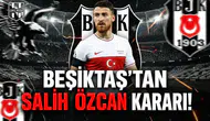 Beşiktaş'tan Salih Özcan kararı!