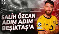 Salih Özcan transferinde final çok yakın: Adım adım Beşiktaş'a