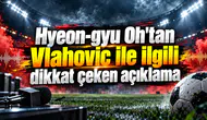 Hyeon-gyu Oh'tan Vlahovic ile ilgili dikkat çeken açıklama