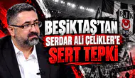 Beşiktaş’tan Serdar Ali Çelikler’e Sert Tepki