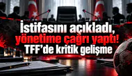 İstifasını açıkladı, yönetime çağrı yaptı! TFF’de kritik gelişme