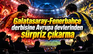 Galatasaray-Fenerbahçe derbisine Avrupa devlerinden sürpriz çıkarma