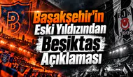 Başakşehir'in Eski Yıldızından Beşiktaş Açıklaması
