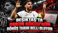 Beşiktaş'ta Orkun Kökçü'nün dönüş tarihi belli oluyor