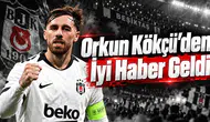 Orkun Kökçü'den İyi Haber Geldi