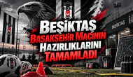 Beşiktaş Başakşehir Maçının Hazırlıklarını Tamamladı