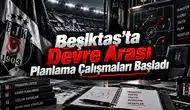Beşiktaş'ta Devre Arası Planlama Çalışmaları Başladı