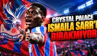 Crystal Palace Ismaila Sarr'ı bırakmıyor
