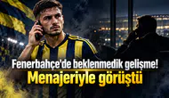 Fenerbahçe'de beklenmedik gelişme! Menajeriyle görüştü