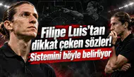 Filipe Luis’tan dikkat çeken sözler! Sistemini böyle belirliyor