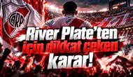 River Plate’ten için dikkat çeken karar!