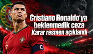 Cristiano Ronaldo'ya beklenmedik ceza Karar resmen açıklandı