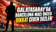 Galatasaray'da Barcelona maçı öncesi dikkat çeken sözler!