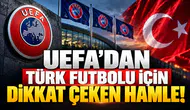 UEFA’DAN TÜRK FUTBOLU İÇİN DİKKAT ÇEKEN HAMLE!
