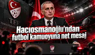 Hacıosmanoğlu’ndan futbol kamuoyuna net mesaj