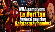 NBA şampiyonu Lu Dort'tan herkesi şaşırtan Galatasaray hamlesi