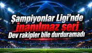 Şampiyonlar Ligi'nde inanılmaz seri Dev rakipler bile durduramadı