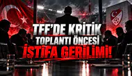 TFF'DE KRİTİK TOPLANTI ÖNCESİ İSTİFA GERİLİMİ!
