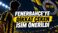 FENERBAHÇE’YE DİKKAT ÇEKEN İSİM ÖNERİLDİ