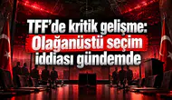 TFF’de kritik gelişme: Olağanüstü seçim iddiası gündemde