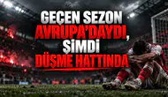 Geçen sezon Avrupa'daydı, şimdi düşme hattında