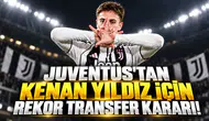 JUVENTUS'TAN KENAN YILDIZ İÇİN REKOR TRANSFER KARARI!