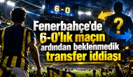 Fenerbahçe'de 6-0'lık maçın ardından beklenmedik transfer iddiası