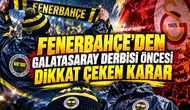 Fenerbahçe'den Galatasaray derbisi öncesi dikkat çeken karar