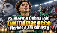 Guillermo Ochoa için unutulmaz gece Herkes o anı konuştu