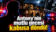 Antony'nin mutlu gecesi kabusa döndü!