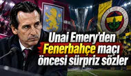 Unai Emery'den Fenerbahçe maçı öncesi sürpriz sözler